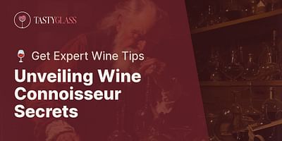 Unveiling Wine Connoisseur Secrets - 🍷 Get Expert Wine Tips