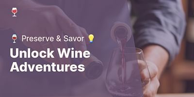 Unlock Wine Adventures - 🍷 Preserve & Savor 💡