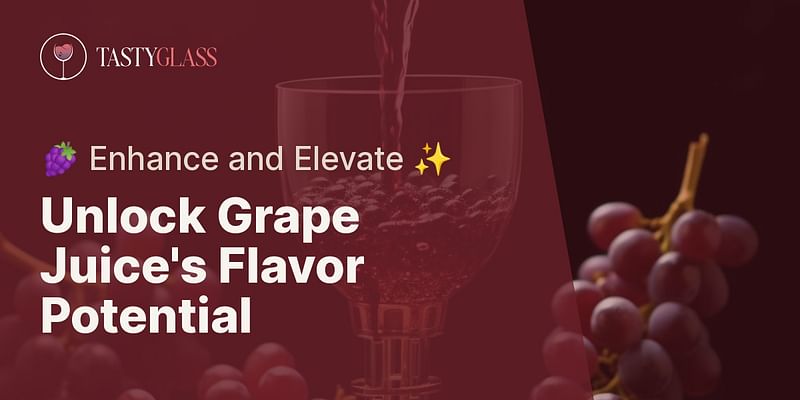 Unlock Grape Juice's Flavor Potential - 🍇 Enhance and Elevate ✨