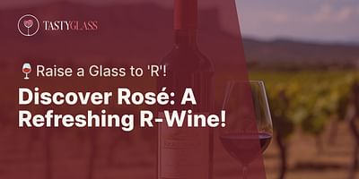 Discover Rosé: A Refreshing R-Wine! - 🍷Raise a Glass to 'R'!
