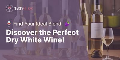 Discover the Perfect Dry White Wine! - 🍷 Find Your Ideal Blend! 🍇