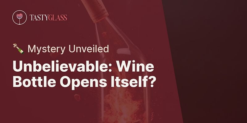 Unbelievable: Wine Bottle Opens Itself? - 🍾 Mystery Unveiled