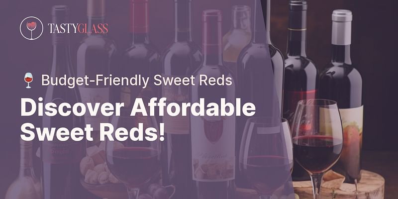Discover Affordable Sweet Reds! - 🍷 Budget-Friendly Sweet Reds