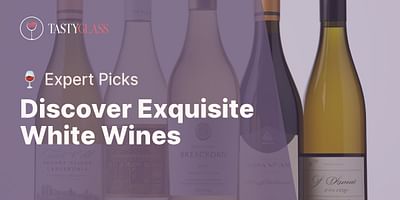 Discover Exquisite White Wines - 🍷 Expert Picks