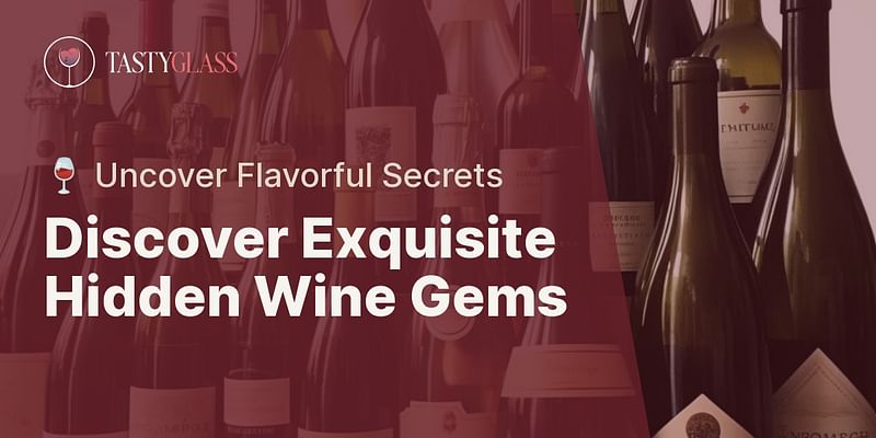 Discover Exquisite Hidden Wine Gems - 🍷 Uncover Flavorful Secrets