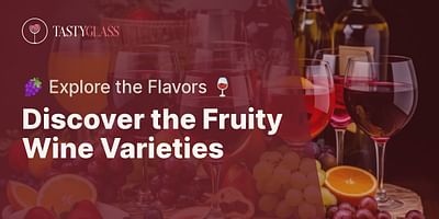 Discover the Fruity Wine Varieties - 🍇 Explore the Flavors 🍷