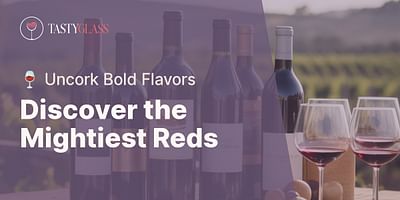 Discover the Mightiest Reds - 🍷 Uncork Bold Flavors