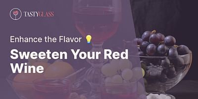 Sweeten Your Red Wine - Enhance the Flavor 💡