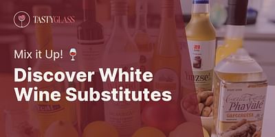 Discover White Wine Substitutes - Mix it Up! 🍷
