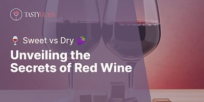 Unveiling the Secrets of Red Wine - 🍷 Sweet vs Dry 🍇