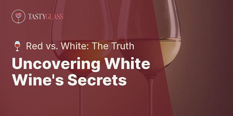 Uncovering White Wine's Secrets - 🍷 Red vs. White: The Truth