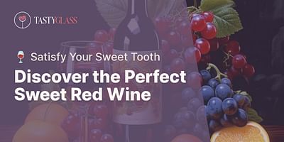 Discover the Perfect Sweet Red Wine - 🍷 Satisfy Your Sweet Tooth