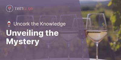 Unveiling the Mystery - 🍷 Uncork the Knowledge