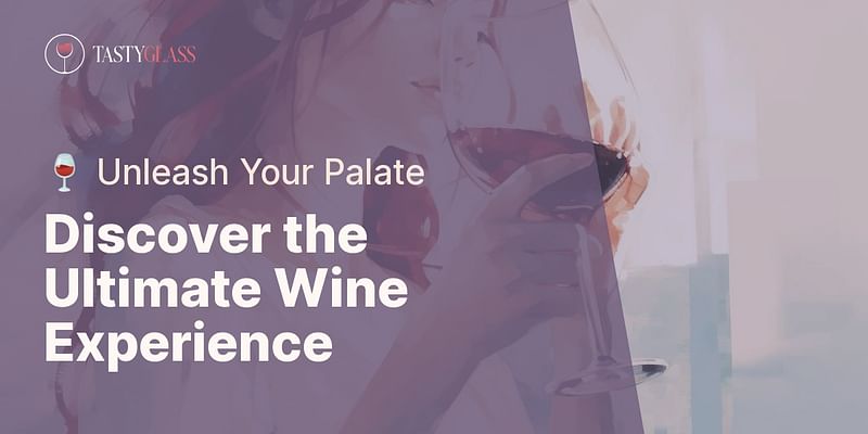 Discover the Ultimate Wine Experience - 🍷 Unleash Your Palate