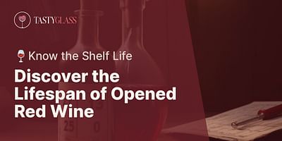 Discover the Lifespan of Opened Red Wine - 🍷Know the Shelf Life