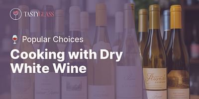 Cooking with Dry White Wine - 🍷 Popular Choices