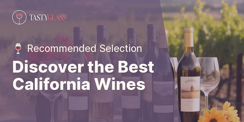 Discover the Best California Wines - 🍷 Recommended Selection