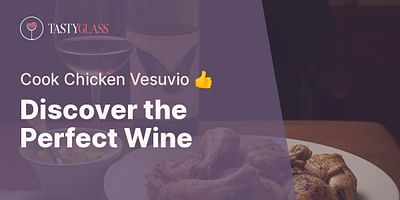 Discover the Perfect Wine - Cook Chicken Vesuvio 👍