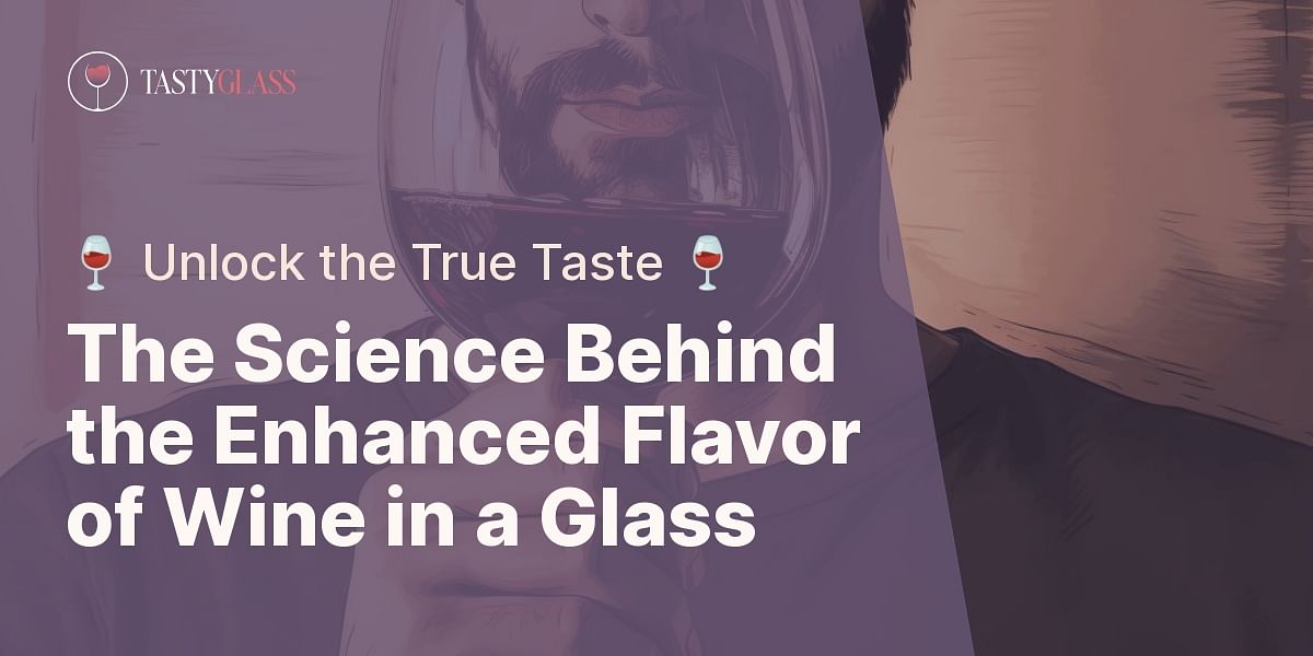 Why does wine taste better when consumed from a glass?