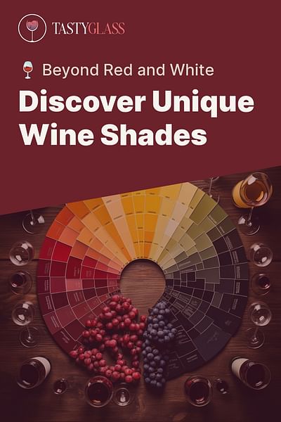 Discover Unique Wine Shades - 🍷 Beyond Red and White