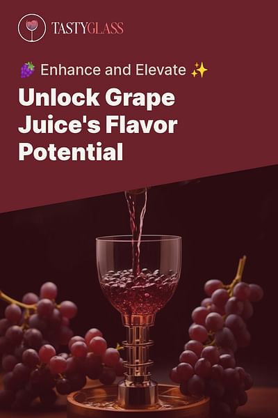 Unlock Grape Juice's Flavor Potential - 🍇 Enhance and Elevate ✨