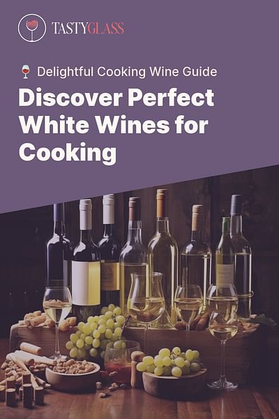 Discover Perfect White Wines for Cooking - 🍷 Delightful Cooking Wine Guide