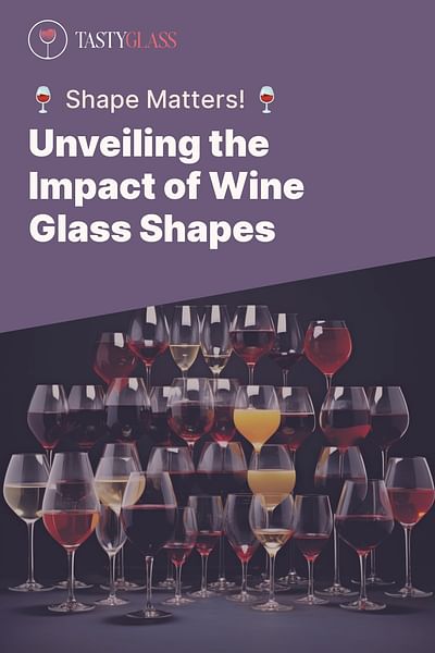 Unveiling the Impact of Wine Glass Shapes - 🍷 Shape Matters! 🍷