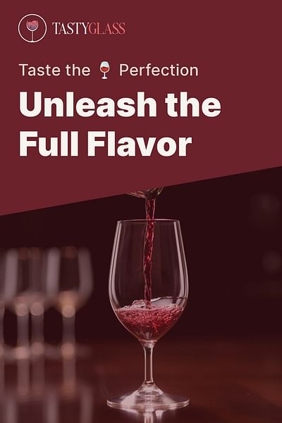 Unleash the Full Flavor - Taste the 🍷 Perfection