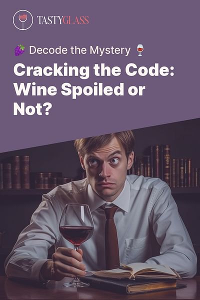 Cracking the Code: Wine Spoiled or Not? - 🍇 Decode the Mystery 🍷