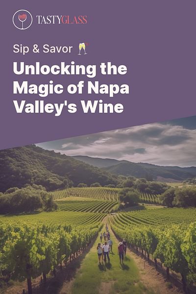 Unlocking the Magic of Napa Valley's Wine - Sip & Savor 🥂