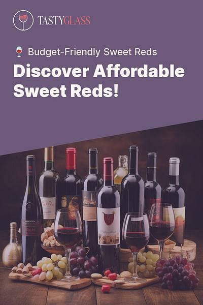 Discover Affordable Sweet Reds! - 🍷 Budget-Friendly Sweet Reds