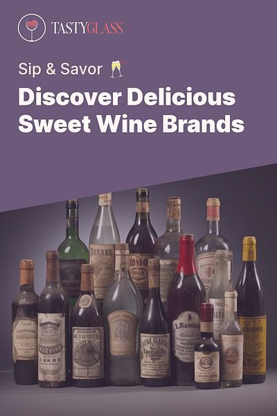 Discover Delicious Sweet Wine Brands - Sip & Savor 🥂