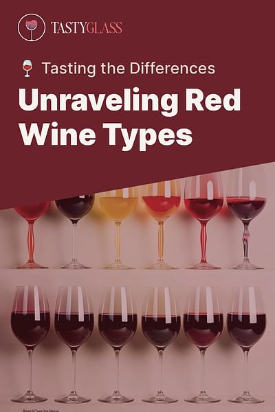 Unraveling Red Wine Types - 🍷 Tasting the Differences