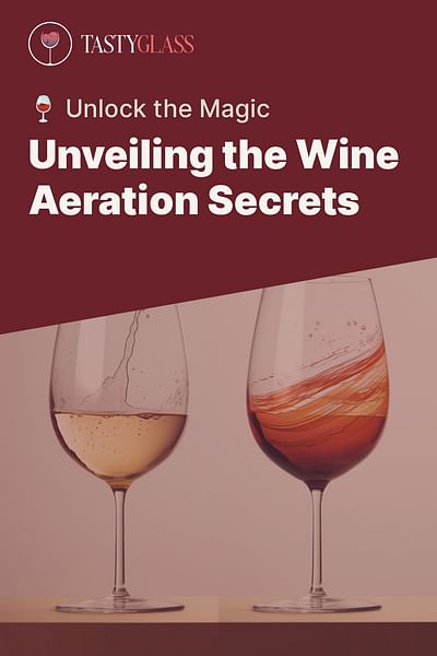 Unveiling the Wine Aeration Secrets - 🍷 Unlock the Magic