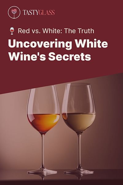 Uncovering White Wine's Secrets - 🍷 Red vs. White: The Truth