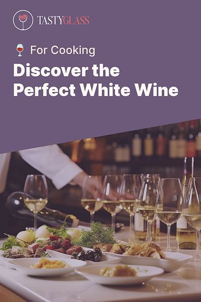 Discover the Perfect White Wine - 🍷 For Cooking