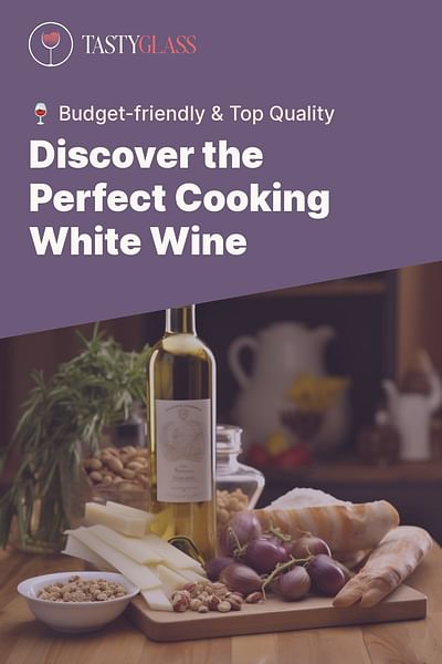 Discover the Perfect Cooking White Wine - 🍷 Budget-friendly & Top Quality