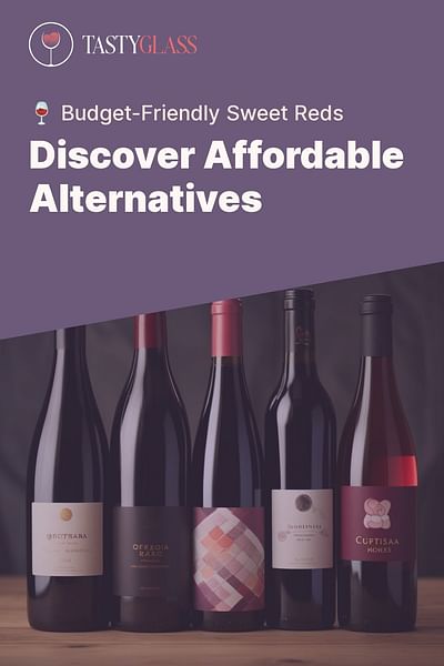 Discover Affordable Alternatives - 🍷 Budget-Friendly Sweet Reds