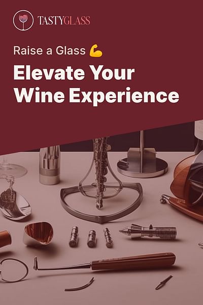 Elevate Your Wine Experience - Raise a Glass 💪