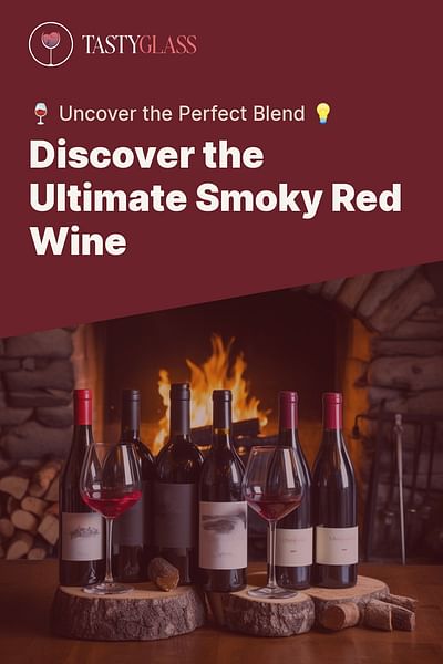 Discover the Ultimate Smoky Red Wine - 🍷 Uncover the Perfect Blend 💡