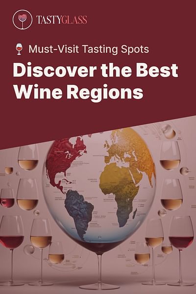 Discover the Best Wine Regions - 🍷 Must-Visit Tasting Spots